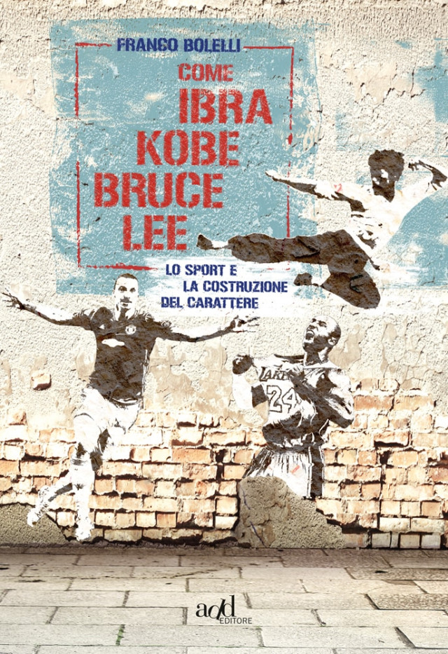 Franco Bolelli - Come Ibra, Kobe, Bruce Lee