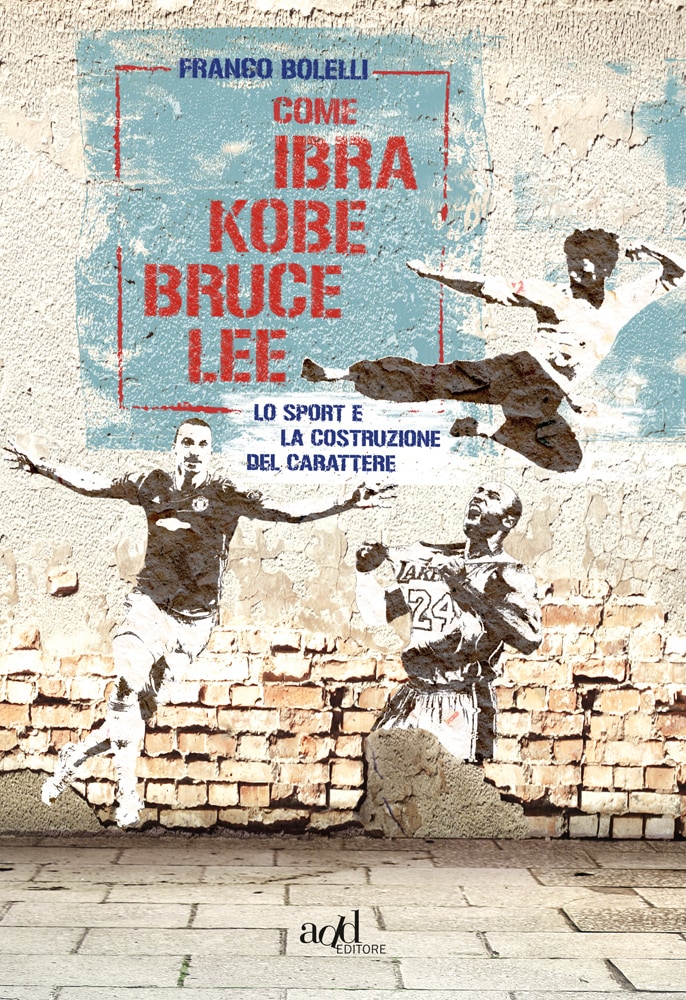 Franco Bolelli - Come Ibra, Kobe, Bruce Lee