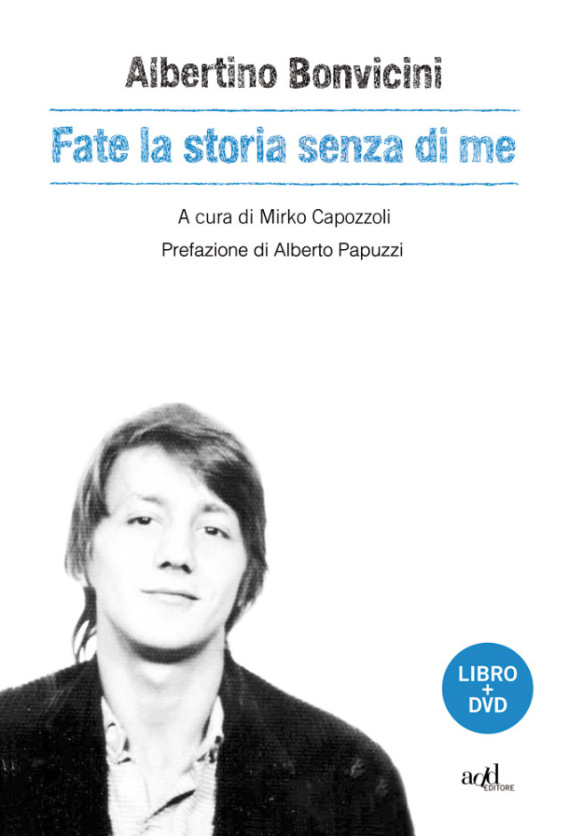 Albertino Bonvicini - Fate la storia senza di me