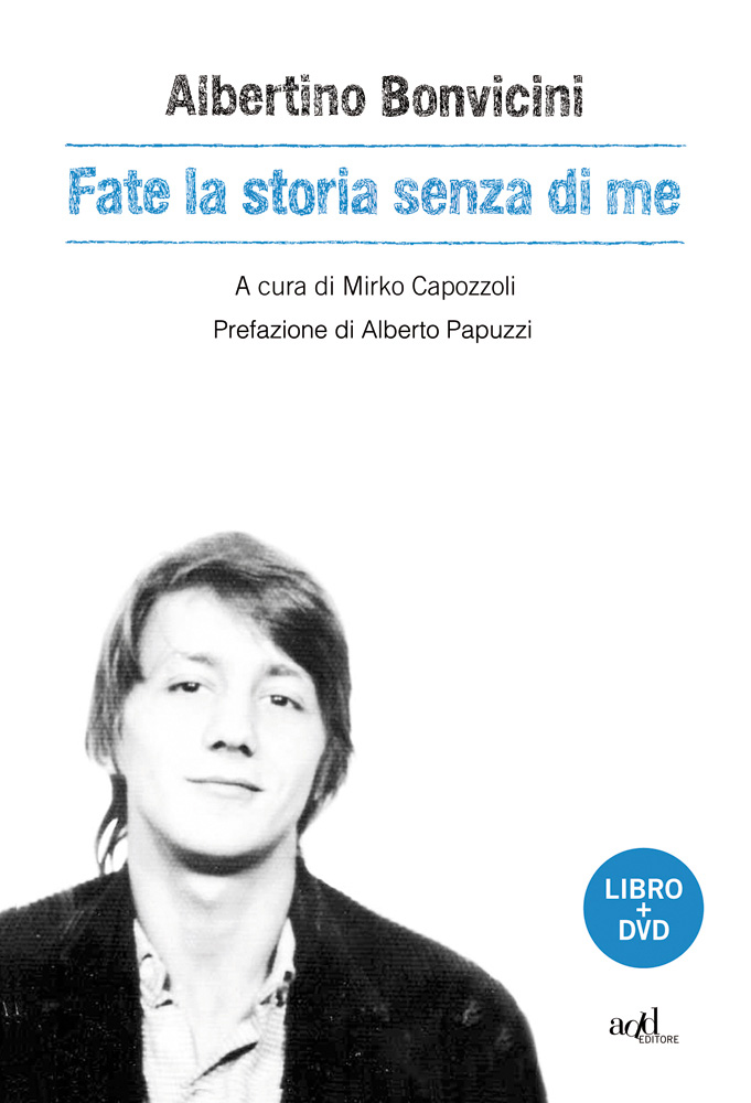 Albertino Bonvicini - Fate la storia senza di me